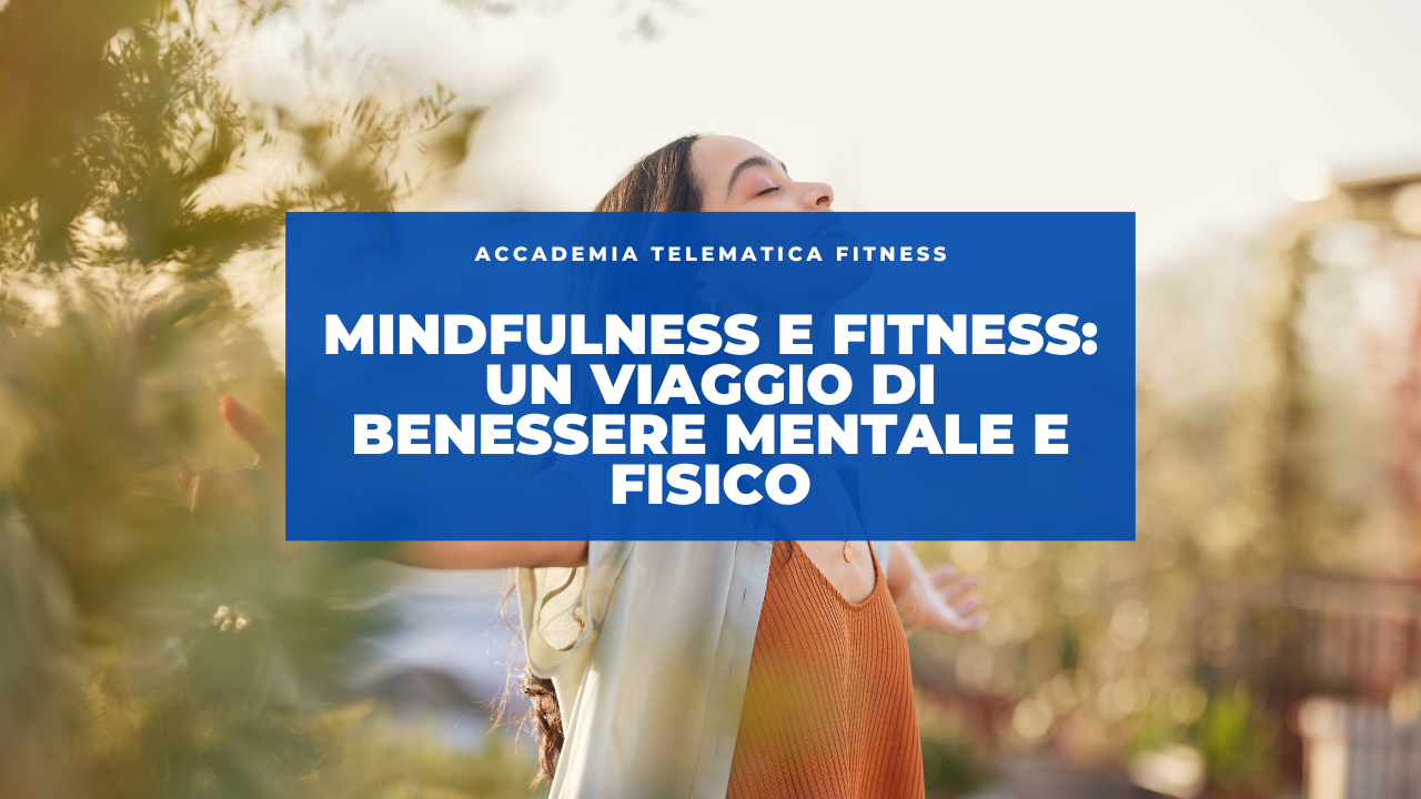 Mindfulness e Fitness: Un Viaggio di Benessere Mentale e Fisico