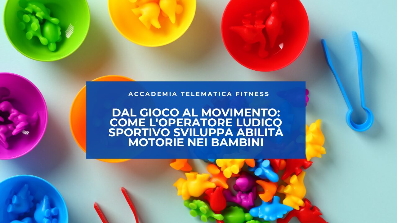 Dal Gioco al Movimento: Come l’Operatore Ludico Sportivo Sviluppa Abilità Motorie nei Bambini